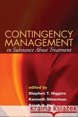 Contingency Management in Substance Abuse Treatment Stephen T. Higgins Kenneth Silverman Sarah H. Heil 9781593855710