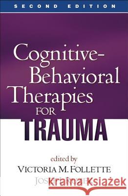 Cognitive-Behavioral Therapies for Trauma, Second Edition Victoria M. Follette Josef I. Ruzek 9781593855888 Guilford Publications