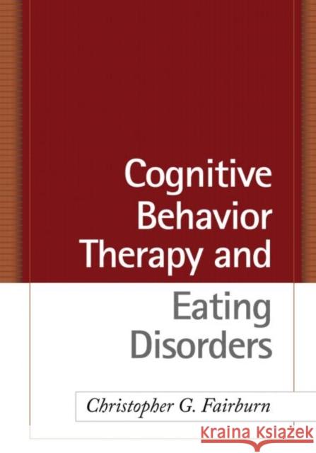 Cognitive Behavior Therapy and Eating Disorders Christopher G. Fairburn 9781593857097 Guilford Publications