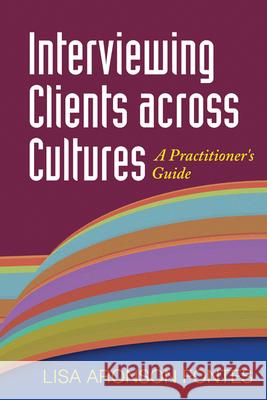 Interviewing Clients Across Cultures: A Practitioner's Guide Fontes, Lisa Aronson 9781593857103 Guilford Publications