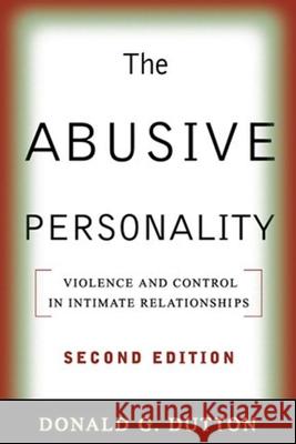 The Abusive Personality: Violence and Control in Intimate Relationships Dutton, Donald G. 9781593857172 Guilford Publications
