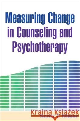 Measuring Change in Counseling and Psychotherapy Scott T. Meier 9781593857202 Guilford Publications