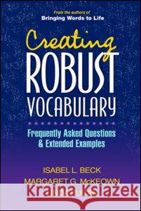Creating Robust Vocabulary: Frequently Asked Questions and Extended Examples Beck, Isabel L. 9781593857547