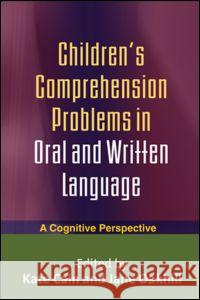 Children's Comprehension Problems in Oral and Written Language: A Cognitive Perspective Cain, Kate 9781593858322