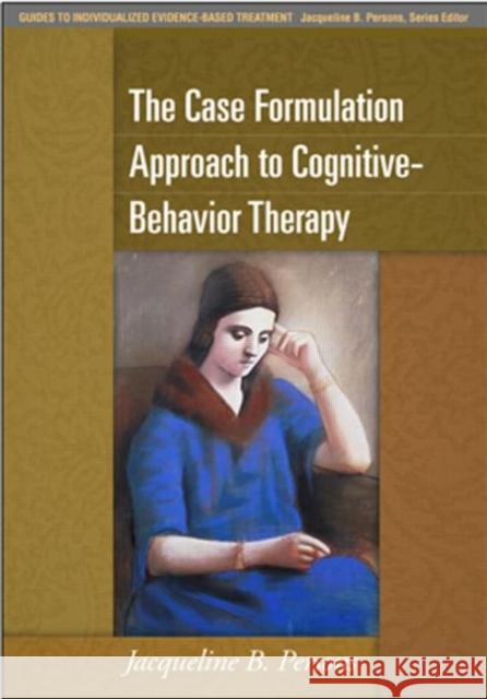 The Case Formulation Approach to Cognitive-Behavior Therapy Jacqueline B Persons 9781593858759