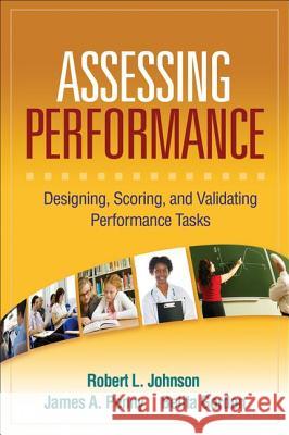 Assessing Performance: Designing, Scoring, and Validating Performance Tasks Johnson, Robert L. 9781593859886 Taylor & Francis