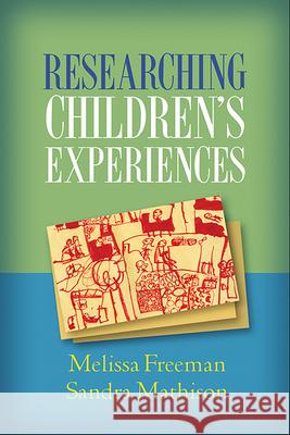 Researching Children's Experiences Melissa Freeman Sandra Mathison 9781593859954