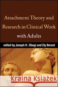 Attachment Theory and Research in Clinical Work with Adults Joseph H. Obegi Ety Berant  9781593859985 Taylor & Francis