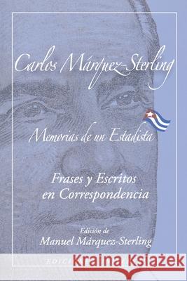 MEMORIAS DE UN ESTADISTA. Frases my escritos en correspondencia Carlos Márquez-Sterling 9781593880514 Ediciones Universal