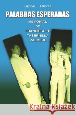 Palabras Esperadas. Memorias de Francisco H. Tabernilla Palmero Gagriel E Taborda 9781593880927 Ediciones Universal