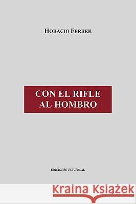 Con El Rifle Al Hombro Horacio Ferrer 9781593881542 Ediciones Universal