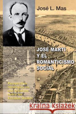 Jose Marti y El Romanticismo Social Jose L. Mas 9781593882617 Ediciones Universal