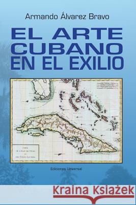 El Arte Cubano En El Exilio Armando Alvare 9781593882679 Ediciones Universal