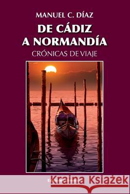 de Cádiz a Normandía / Crónicas de Viaje Manuel C Díaz 9781593882754 Ediciones Universal
