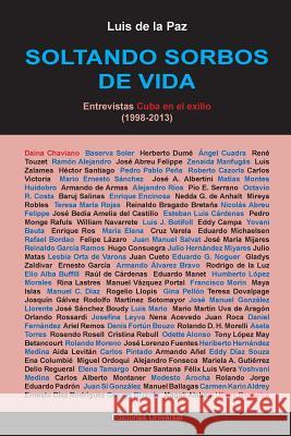 Soltando Sorbos de Vida. Entrevistas Cuba En El Exilio (1998-2013) Luis D 9781593882860 Ediciones Universal