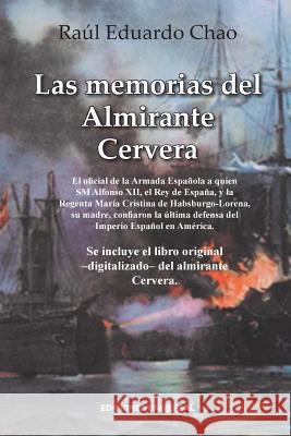 Las Memorias del Almirante Cervera Raul Eduardo Chao 9781593882945 Ediciones Universal