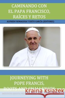 Caminando Con El Papa Francisco. Raíces Y Retos / Journeying with Pope Francis. Roots and Challenges. Alfredo Romagosa, Sixto García 9781593883140 Ediciones Universal