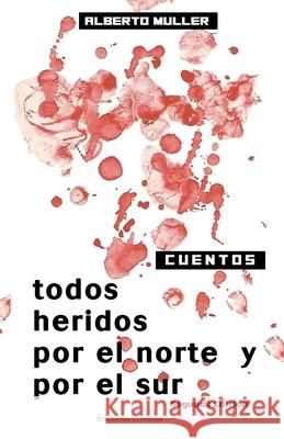 Todos Heridos Por El Norte Y Por El Sur Alberto Muller 9781593883157 Ediciones Universal