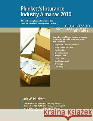 Plunkett's Insurance Industry Almanac 2010 : Insurance Industry Market Research, Statistics, Trends & Leading Companies Jack W. Plunkett 9781593921552 Plunkett Research