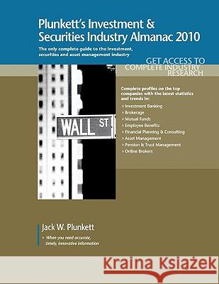 Plunkett's Investment & Securities Industry Almanac 2010 : The Only Complete Guide to the Investment, Securities and Asset Management Industries Jack W. Plunkett 9781593921606 Plunkett Research