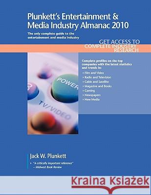 Plunkett's Entertainment & Media Industry Almanac 2010 : Entertainment & Media Industry Market Research, Statistics, Trends & Leading Companies Jack W. Plunkett 9781593921613 Plunkett Research