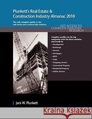 Plunkett's Real Estate & Construction Industry Almanac 2010 : Real Estate & Construction Industry Market Research, Statistics, Trends & Leading Companies Jack W. Plunkett 9781593921705 Plunkett Research