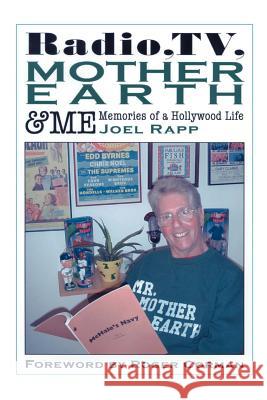 Radio, TV, Mother Earth & Me: Memories of a Hollywood Life Rapp, Joel 9781593930059