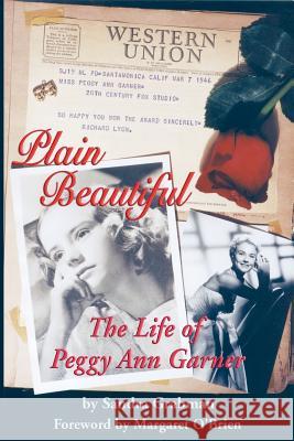 Plain Beautiful: The Life of Peggy Ann Garner Grabman, Sandra 9781593930172 Bearmanor Media