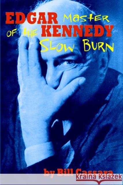 Edgar Kennedy: Master of the Slow Burn Cassara, Bill 9781593930189 Bearmanor Media