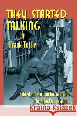 They Started Talking Frank Tuttle John Franceschina 9781593930271 Bearmanor Media