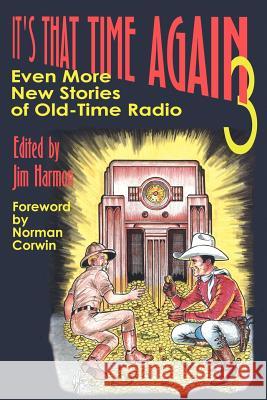 It's That Time Again 3: Even More New Stories of Old-Time Radio Harmon, Jim 9781593930356 Bearmanor Media
