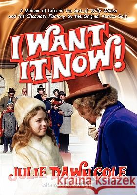 I Want It Now! a Memoir of Life on the Set of Willy Wonka and the Chocolate Factory Julie Dawn Cole Michael Esslinger 9781593930745 Bearmanor Media