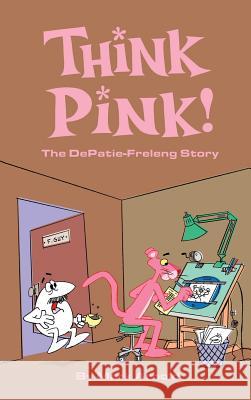 Think Pink: The Story of DePatie-Freleng (hardback) Arnold, Mark 9781593931704