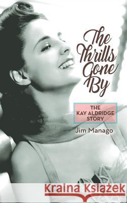 The Thrills Gone by - The Kay Aldridge Story (Hardback) Jim Manago 9781593931872