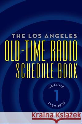 The Los Angeles Old-Time Radio Schedule Book Volume 1, 1929-1937 Keith D. Lee 9781593932374 BearManor Media