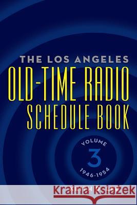 The Los Angeles Old-Time Radio Schedule Book Volume 3, 1946-1954 Keith D. Lee 9781593932398 BearManor Media