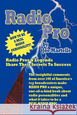 Radio Pro: The Making of an On-Air Personality and What It Takes Martelle, Joe 9781593932565 Bearmanor Media