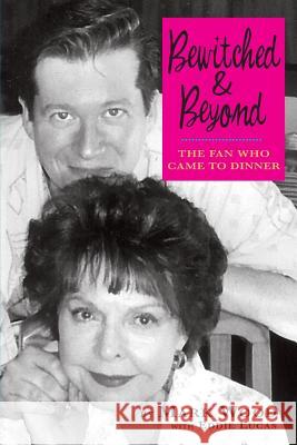 Bewitched and Beyond: The Fan Who Came to Dinner Wood, Mark 9781593932626