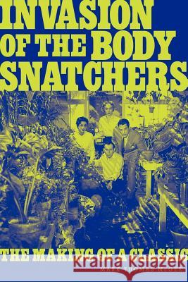 Invasion of the Body Snatchers: The Making of a Classic McGee, Mark Thomas 9781593932886