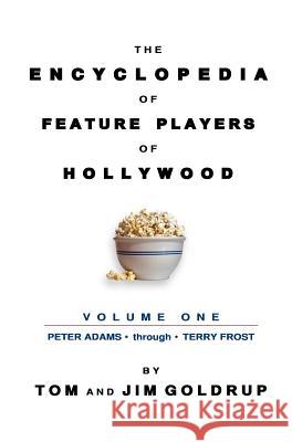 The Encyclopedia of Feature Players of Hollywood, Volume 1 Tom Goldrup Jim Goldrup Denver Pyle 9781593932930 Bearmanor Media