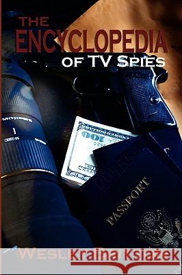 The Encyclopedia of TV Spies Wesley Britton 9781593933258 Bearmanor Media