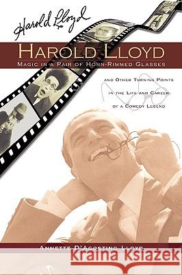 Harold Lloyd - Magic in a Pair of Horn-Rimmed Glasses Annette D'Agostino Lloyd 9781593933326