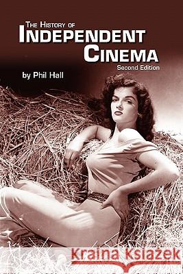 The History of Independent Cinema Phil Hall 9781593933357