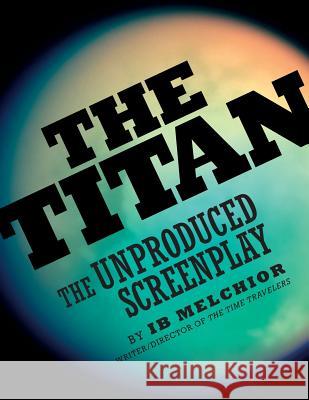 The Titan: The Unproduced Screenplay Melchior, Ib 9781593933876