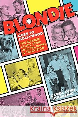 Blondie Goes to Hollywood: The Blondie Comic Strip in Films, Radio & Television Scherling, Carol Lynn 9781593934019 Bearmanor Media