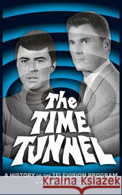 The Time Tunnel: A History of the Television Series (Hardback) Grams, Martin, Jr. 9781593934101