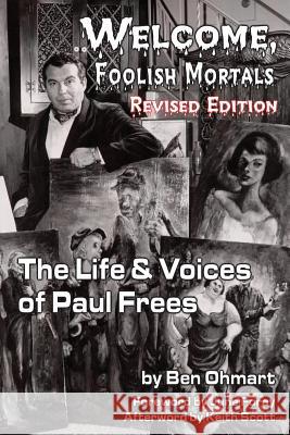 Welcome, Foolish Mortals the Life and Voices of Paul Frees (Revised Edition) Ben Ohmart June Foray 9781593934347 BearManor Media