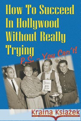 How to Succeed in Hollywood Without Really Trying P.S. - You Can't Melville Shavelson 9781593934378