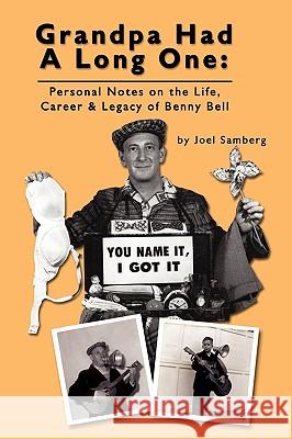 Grandpa Had a Long One : Personal Notes on the Life, Career & Legacy of Benny Bell Joel Samberg 9781593934590 Bearmanor Media