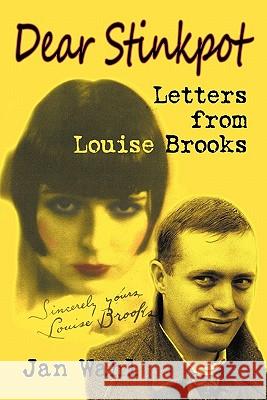 Dear Stinkpot: Letters from Louise Brooks Wahl, Jan 9781593934743 Bearmanor Media